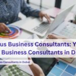 Trusted Business Consultants in Dubai for Smart Company Setup