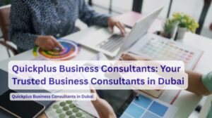 Trusted Business Consultants in Dubai for Smart Company Setup