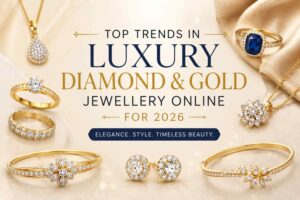 Top Trends in Luxury Diamond & Gold Jewellery Online for 2026 1 Top Trends in Luxury Diamond & Gold Jewellery Online for 2026