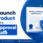 Don’t Launch Your Product Without a Model Approval Certificate