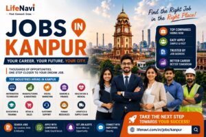 Jobs in Kanpur: Find the Right Career Opportunity with LifeNavi