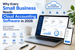 Why Every Small Business Needs Cloud Accounting Software in 2026 1 Why Every Small Business Needs Cloud Accounting Software in 2026