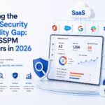 Closing the SaaS Security Visibility Gap: Why SSPM Matters in 2026