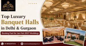 Top Luxury Banquet Halls in Delhi & Gurgaon Booking Fast for Jan-Feb 2027 Weddings 1 Top Luxury Banquet Halls in Delhi & Gurgaon Booking Fast for Jan-Feb 2027 Weddings