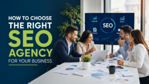 How to Choose the Right SEO Agency for Your Business