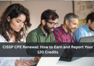 CISSP CPE Renewal: How to Earn and Report Your 120 Credits 1 CISSP CPE Renewal: How to Earn and Report Your 120 Credits