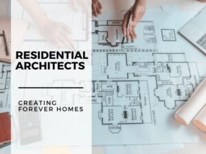 The Role Of Residential Architects In Creating with Forever Homes 1 The Role Of Residential Architects In Creating with Forever Homes