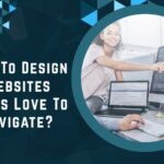How To Design Websites Users Love To Navigate?