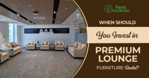 When Should You Invest in Premium Lounge Furniture Rental?