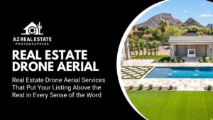 How Does Real Estate Photography, Videography, Drone Aerial, and 3D Tours in Scottsdale, AZ Improve Every Listing? 1 How Does Real Estate Photography, Videography, Drone Aerial, and 3D Tours in Scottsdale, AZ Improve Every Listing?