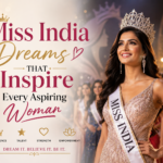 Miss India Dreams That Inspire Every Aspiring Woman 3 Miss India Dreams That Inspire Every Aspiring Woman