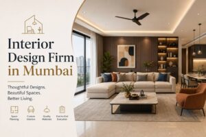 Interior Design Firm in Mumbai: How to Choose the Right One