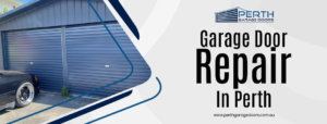 Garage Door Repair in Perth: Common Problems, Repairs and Maintenance Tips