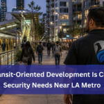 How Transit Oriented Development Is Changing Security Needs Near LA Metro