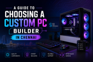 A Guide to Choosing a Custom PC Builder in Chennai 1 A Guide to Choosing a Custom PC Builder in Chennai
