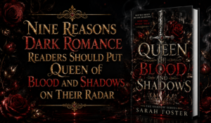 Nine Reasons Dark Romance Readers Should Put Queen of Blood and Shadows on Their Radar 1 Nine Reasons Dark Romance Readers Should Put Queen of Blood and Shadows on Their Radar