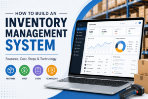 How to Build an Inventory Management System: Features, Cost, Steps & Technology