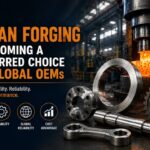Why Indian Forging Is Becoming a Preferred Choice for Global OEMs 3 Why Indian Forging Is Becoming a Preferred Choice for Global OEMs