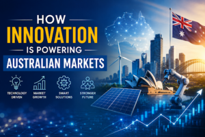 How Innovation Is Powering Australian Markets? 1 How Innovation Is Powering Australian Markets?