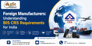 Foreign Manufacturers: Understanding BIS CRS Requirements for India 1 Foreign Manufacturers: Understanding BIS CRS Requirements for India