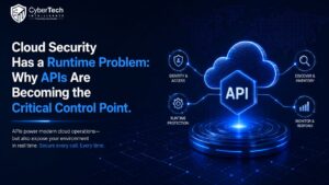 Cloud Security Has a Runtime Problem: Why APIs Are Becoming the Critical Control Point