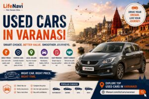 Used Cars in Varanasi: Find the Right Car for Your Budget with Lifenavi 1 Used Cars in Varanasi: Find the Right Car for Your Budget with Lifenavi