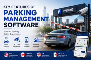 Key Features of Parking Management Software: USA, Canada, UK & Mexico 1 Key Features of Parking Management Software: USA, Canada, UK & Mexico