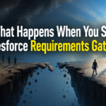 What Happens When You Skip Salesforce Requirements Gathering
