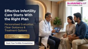 Effective Infertility Care at Dr. Aravind’s IVF: A Patient-First Guide