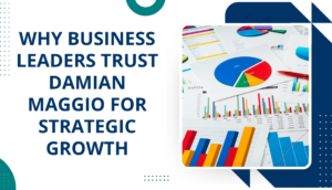 Why Business Leaders Trust Damian Maggio For Strategic Growth 1 Why Business Leaders Trust Damian Maggio For Strategic Growth
