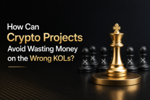 How Can Crypto Projects Avoid Wasting Money on the Wrong KOLs?