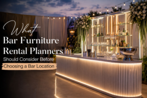 What Bar Furniture Rental Planners Should Consider Before Choosing a Bar Location