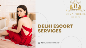 Royal Delhi Escorts: Discover a Premium Way to Enjoy Delhi & NCR ✨