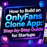 How to Build an OnlyFans Clone App: Step-by-Step Guide for Startups