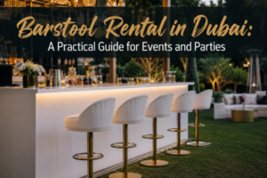 Barstool Rental in Dubai: A Practical Guide for Events and Parties 1 Barstool Rental in Dubai: A Practical Guide for Events and Parties
