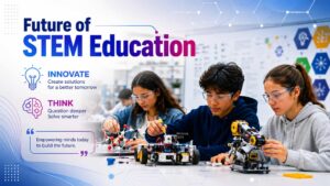 The Future of STEM Education: High-Paying Careers, Key Benefits and Skills Schools Must Build Now