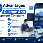 Top 10 Advantages of Working with a Custom App Development Company