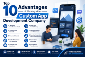 Top 10 Advantages of Working with a Custom App Development Company