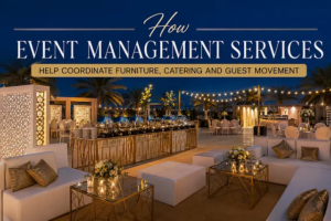 How Event Management Services Help Coordinate Furniture, Catering and Guest Movement 1 How Event Management Services Help Coordinate Furniture, Catering and Guest Movement