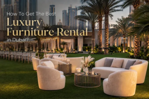 How To Get The Best Luxury Furniture Rental in Dubai?