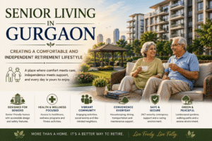 Senior Living in Gurgaon: Creating a Comfortable and Independent Retirement Lifestyle