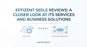 Effizent Seele Reviews: A Closer Look at Its Services and Business Solutions 1 Effizent Seele Reviews: A Closer Look at Its Services and Business Solutions