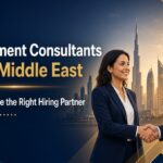 Recruitment Consultants in the Middle East: How to Choose the Right Hiring Partner
