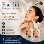 Facelift Surgery in India: Why Patients from Kenya Choose Indian Surgeons