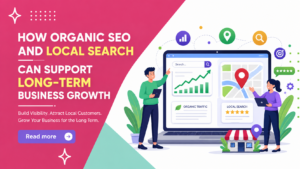 How Organic SEO and Local Search Can Support Long-Term Business Growth 1 How Organic SEO and Local Search Can Support Long-Term Business Growth