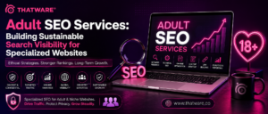 Adult SEO Services: Building Sustainable Search Visibility for Specialized Websites