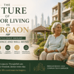 The Future of Senior Living in Gurgaon: A Lifestyle Built Around Independence and Well-Being