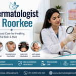 Dermatologist In Roorkee – Expert Care for Healthy Skin