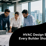 HVAC Design Standards Every Builder Should Know