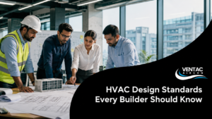 HVAC Design Standards Every Builder Should Know